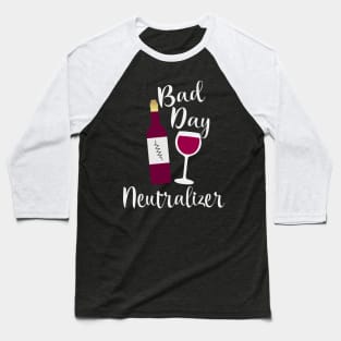 Bad Day Neutralizer Red Wine Baseball T-Shirt